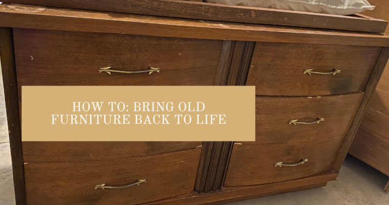 How to: Bring Old Furniture Back to Life