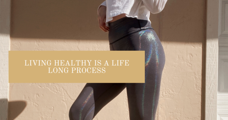 Living Healthy is a Life Long Process