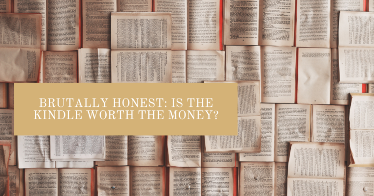 Brutally Honest: Is the Kindle Worth the Money?