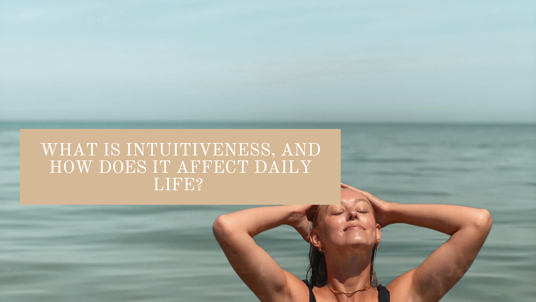 What is “Intuitiveness”, and How Does it Affect Daily Life?