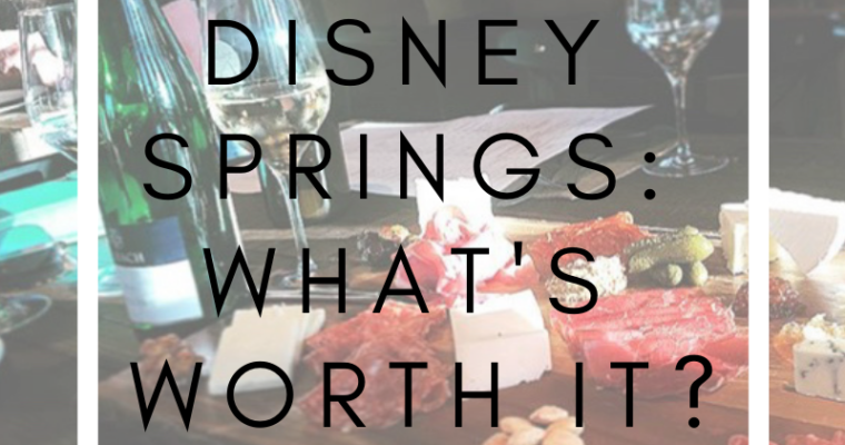 Disney Springs: What’s Worth It?