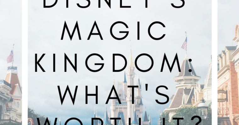 Magic Kingdom: What’s Worth It?