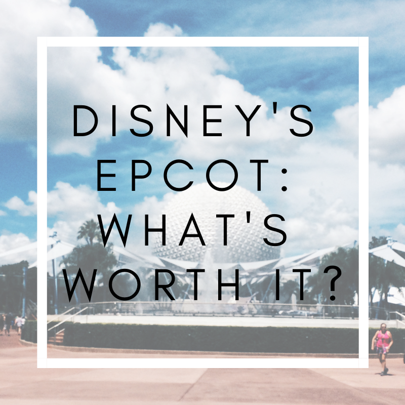 Epcot: What’s Worth It?